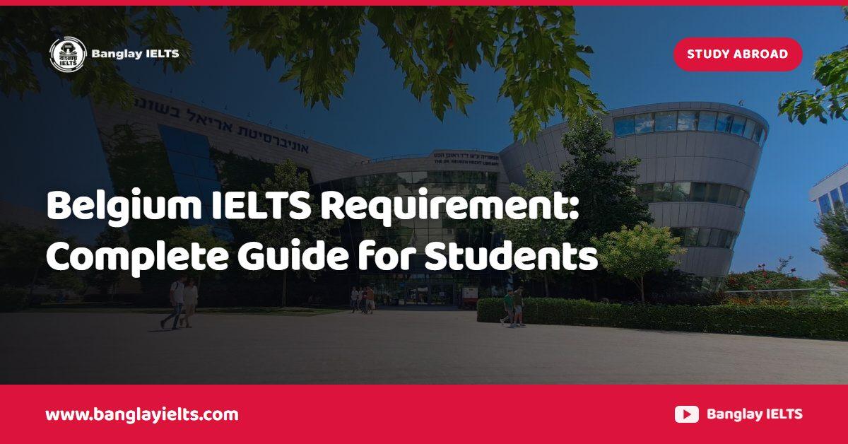 Belgium IELTS Requirement: Complete Guide for Students
