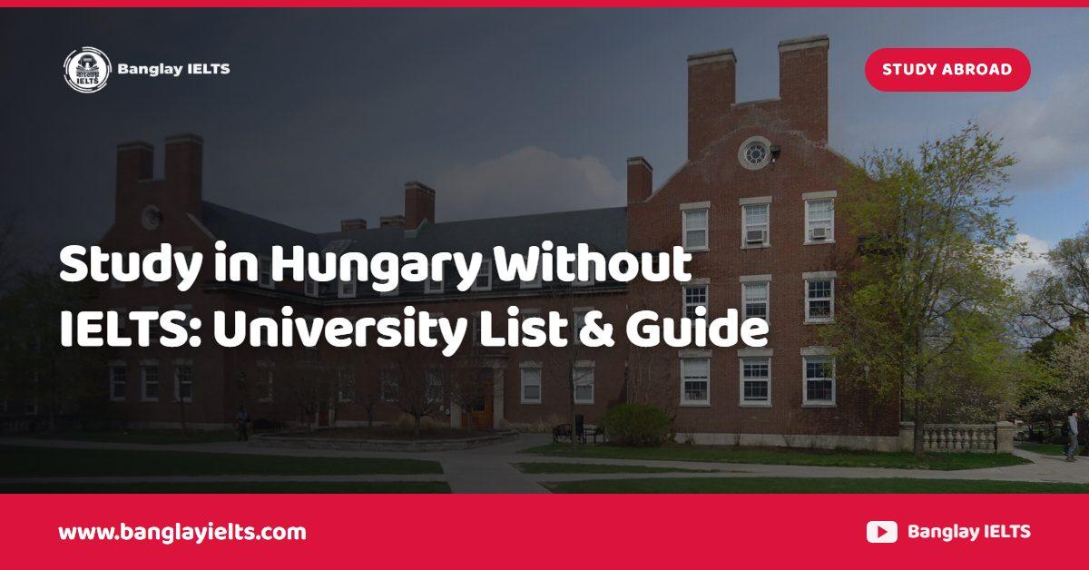 Study in Hungary Without IELTS: University List & Guide