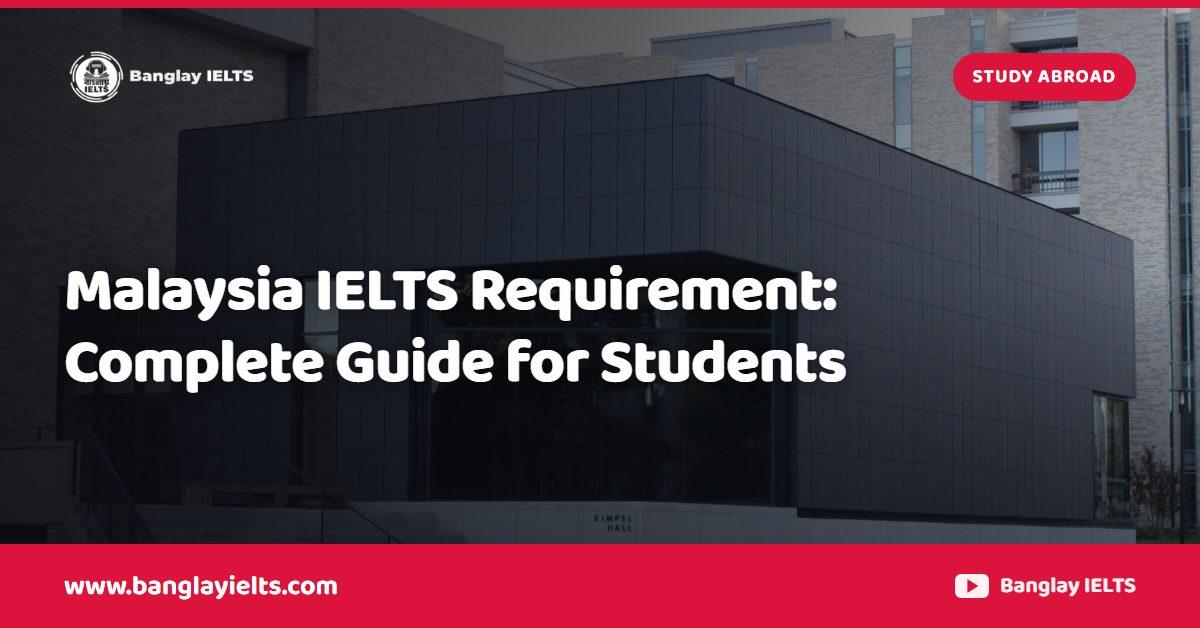 Malaysia IELTS Requirement: Complete Guide for Students