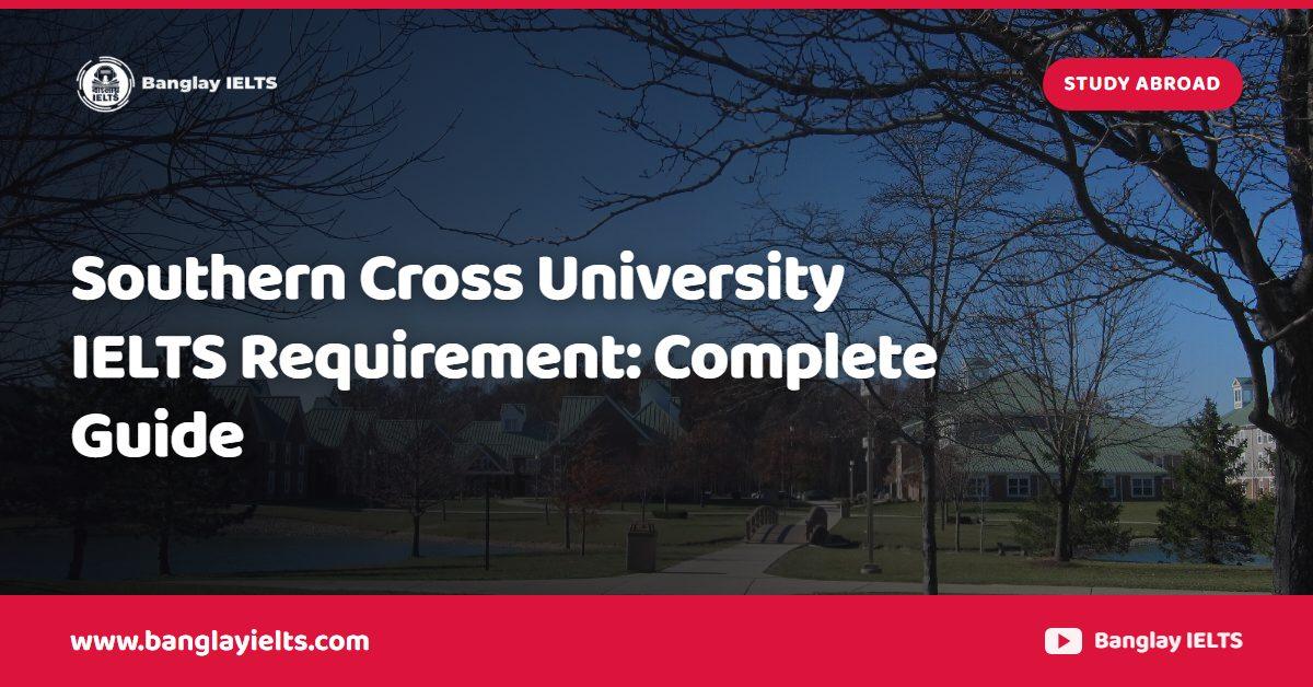 Southern Cross University IELTS Requirement: Complete Guide