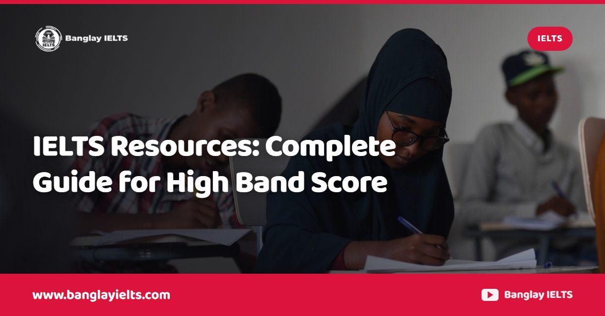 IELTS Resources: Complete Guide for High Band Score