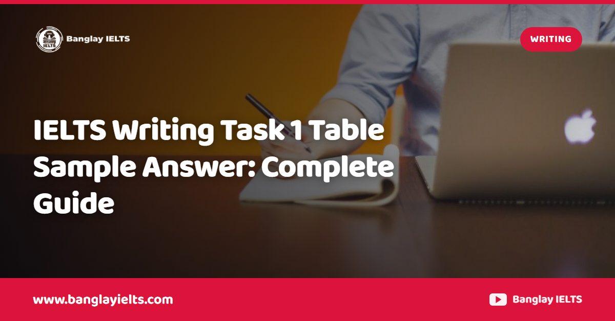 IELTS Writing Task 1 Table Sample Answer: Complete Guide