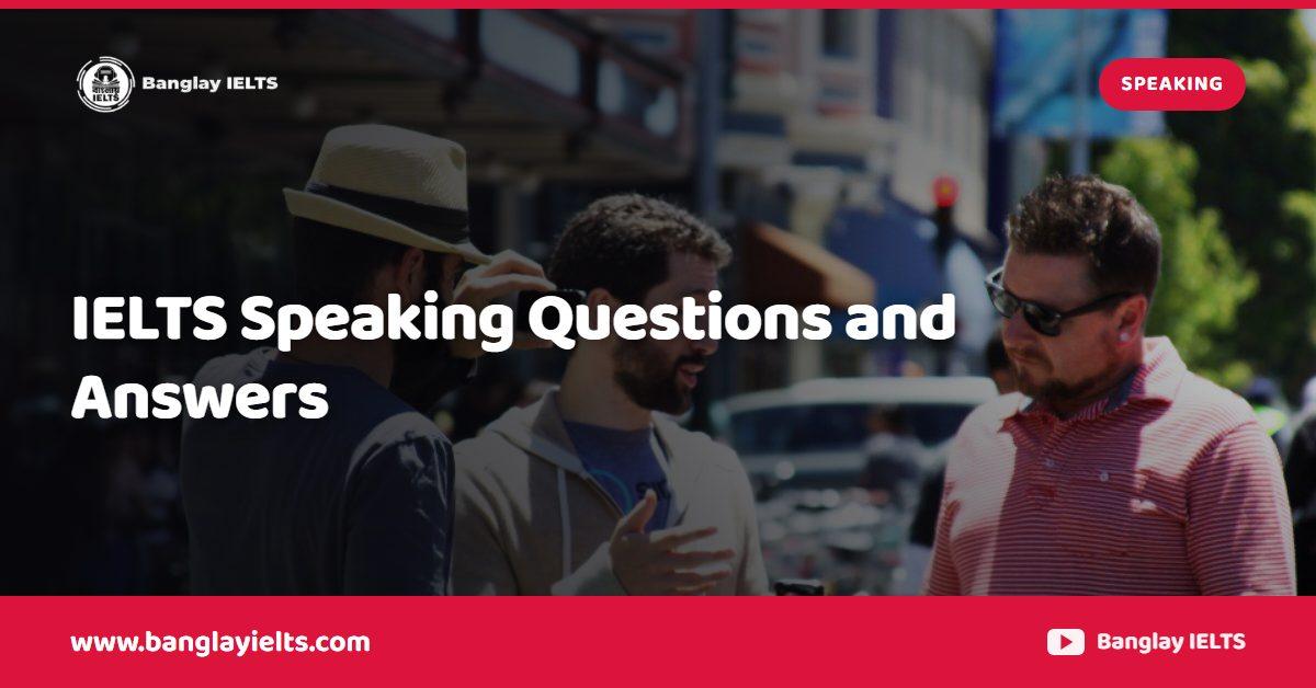 IELTS Speaking Questions and Answers