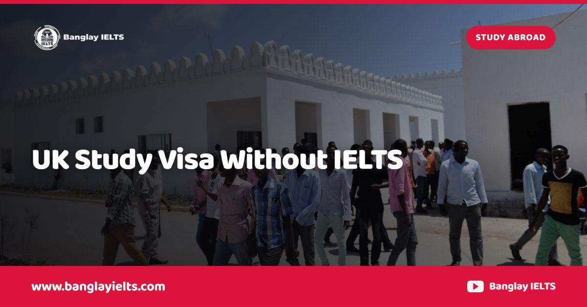 UK Study Visa Without IELTS