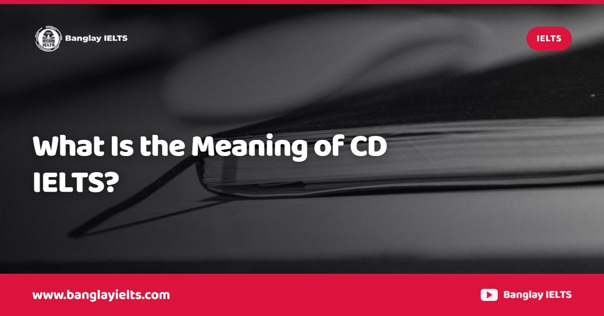 What Is the Meaning of CD IELTS?