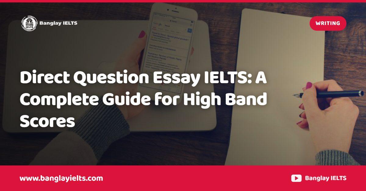 Direct Question Essay IELTS: A Complete Guide for High Band Scores
