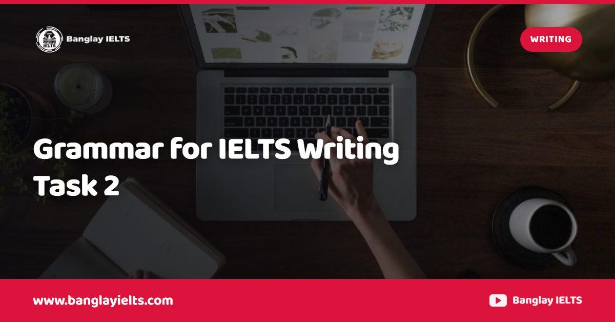 Grammar for IELTS Writing Task 2