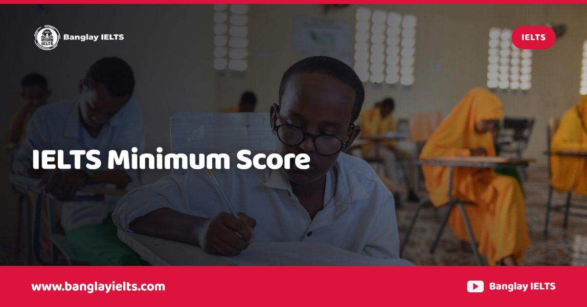 IELTS Minimum Score