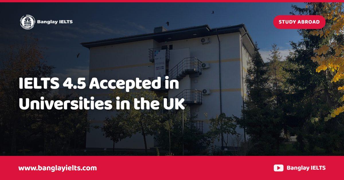 IELTS 4.5 Accepted in Universities in the UK