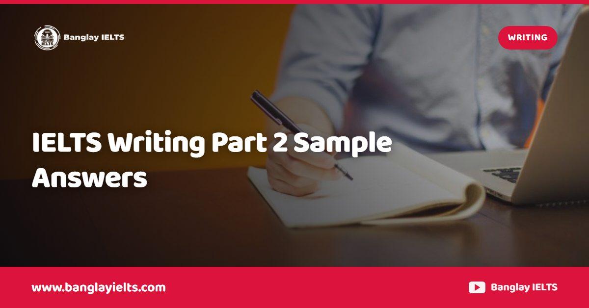 IELTS Writing Part 2 Sample Answers