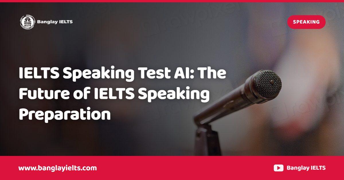 IELTS Speaking Test AI: The Future of IELTS Speaking Preparation