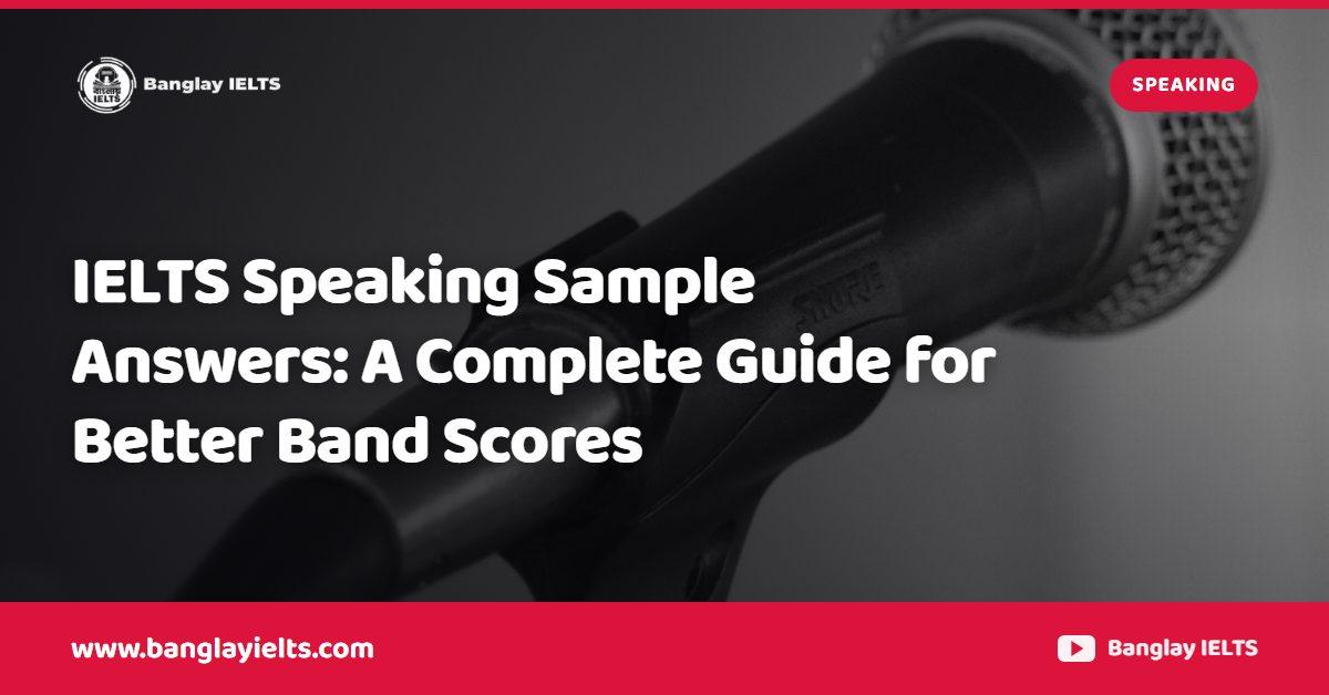 IELTS Speaking Sample Answers: A Complete Guide for Better Band Scores