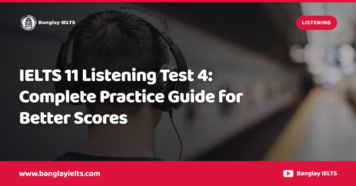 IELTS 11 Listening Test 4: Complete Practice Guide for Better Scores