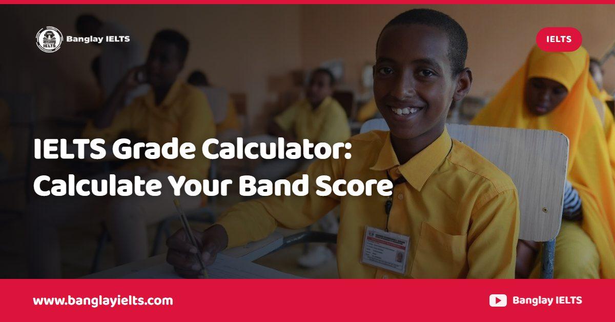 IELTS Grade Calculator: Calculate Your Band Score