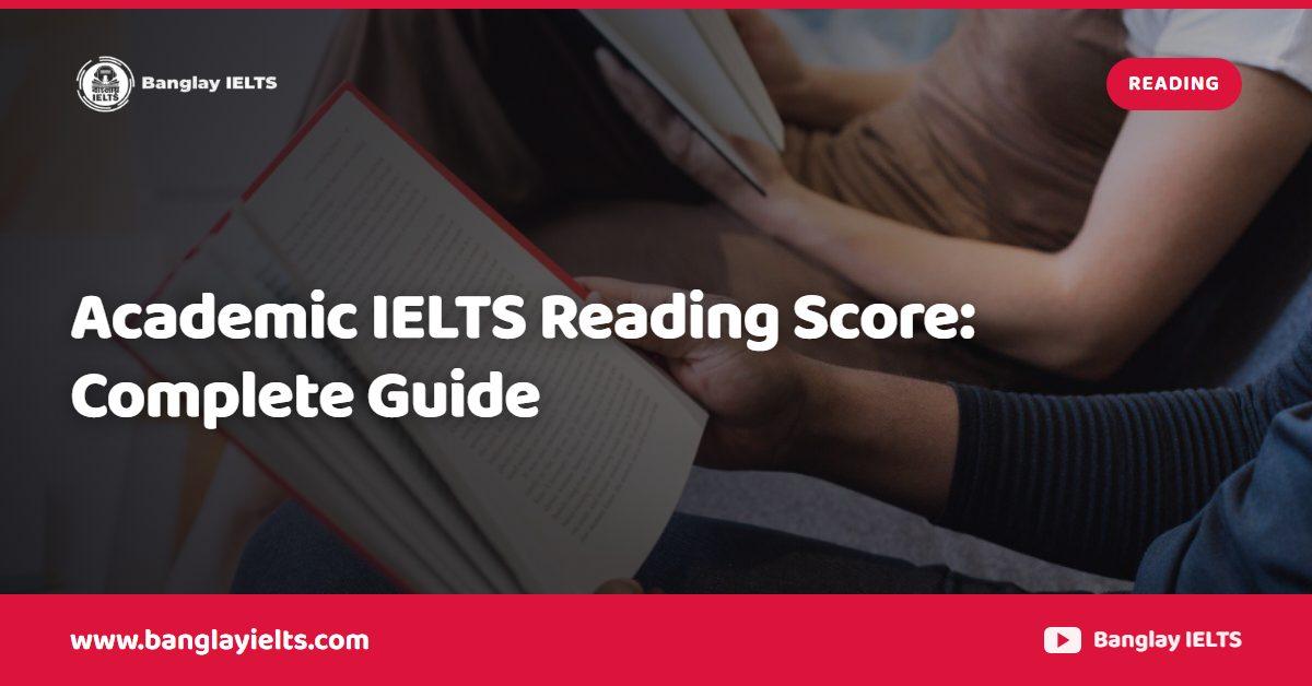 Academic IELTS Reading Score: Complete Guide