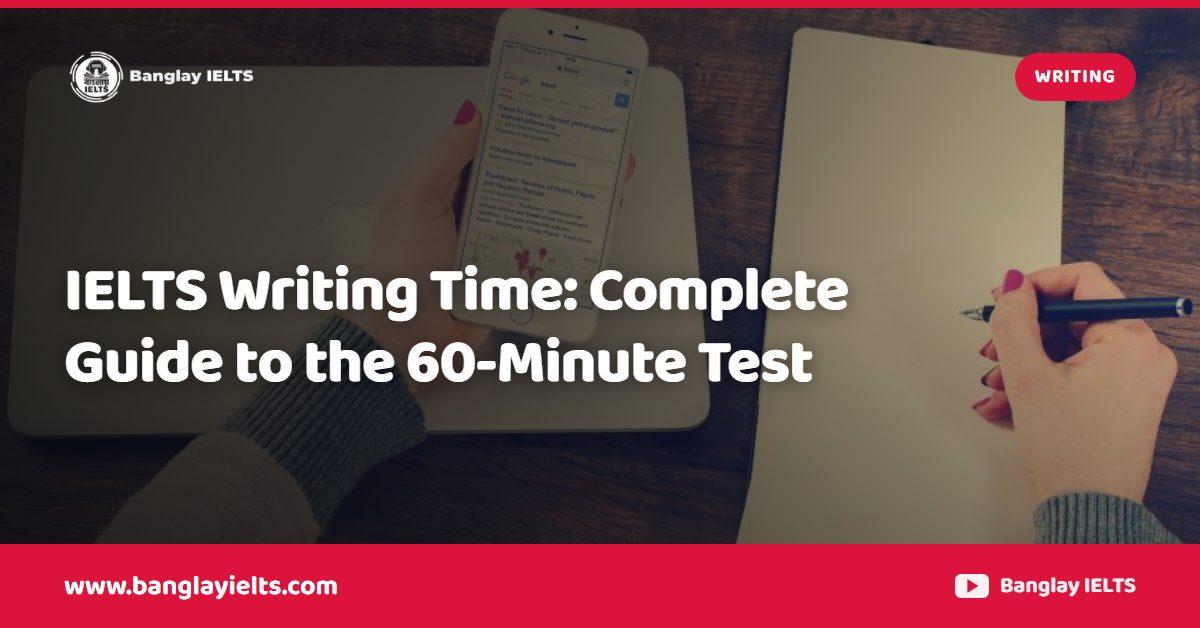 IELTS Writing Time: Complete Guide to the 60-Minute Test