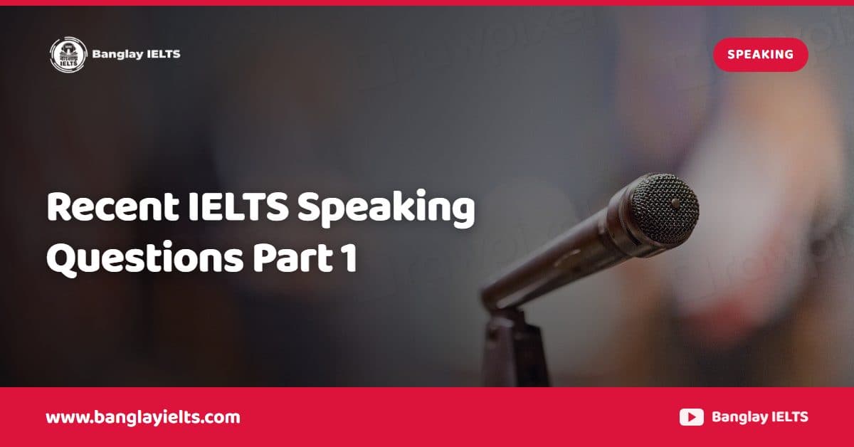 Recent IELTS Speaking Questions Part 1