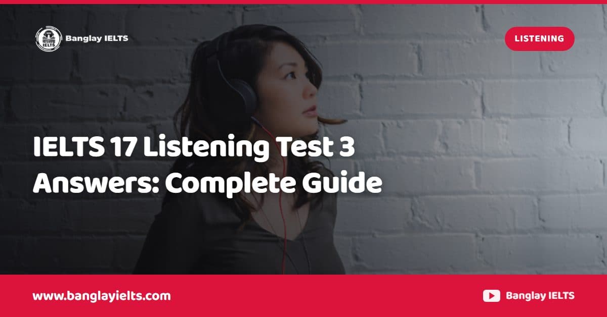 IELTS 17 Listening Test 3 Answers: Complete Guide