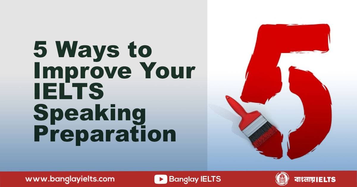 5 Ways to Improve Your IELTS Speaking Preparation