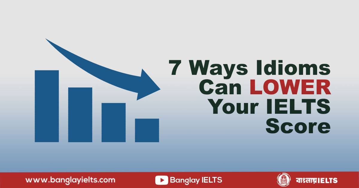 7 Ways Idioms Can LOWER Your IELTS Score