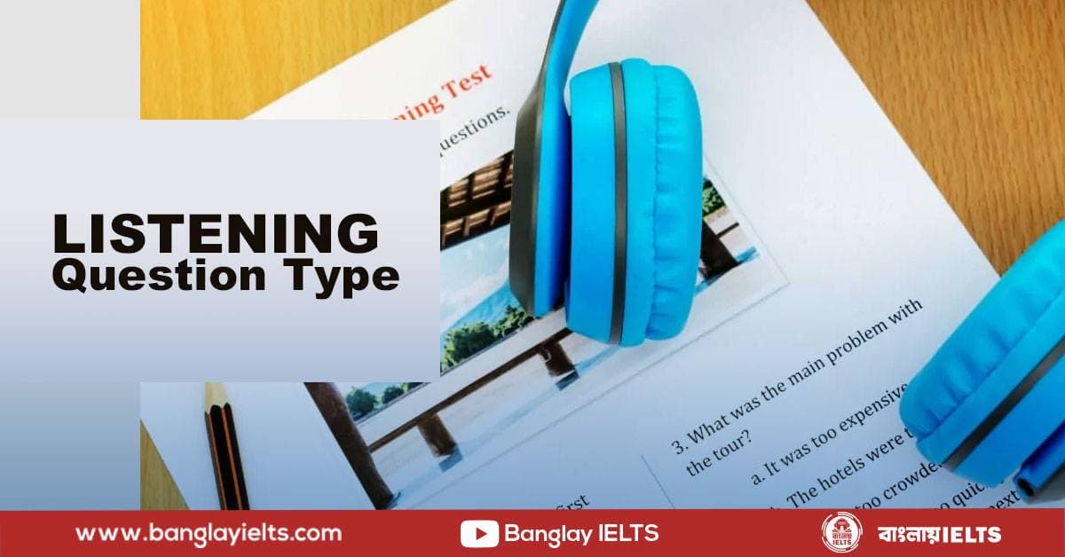Listening এর question type নিয়ে বিস্তারিত!