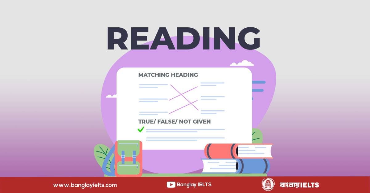 IELTS-এর matching headings এবং true/false/not given নিয়ে সকল প্রশ্নের সমাধান!
