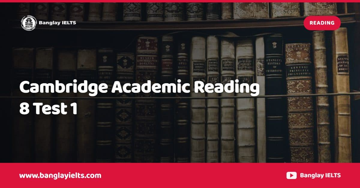 Cambridge Academic Reading 8 Test 1