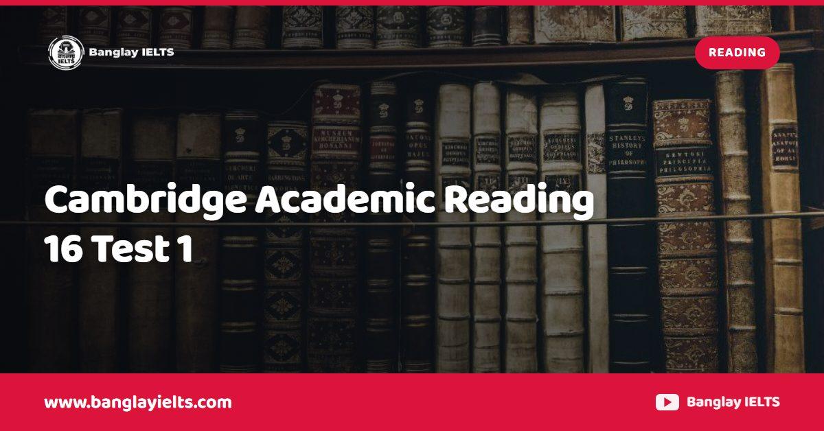 Cambridge Academic Reading 16 Test 1