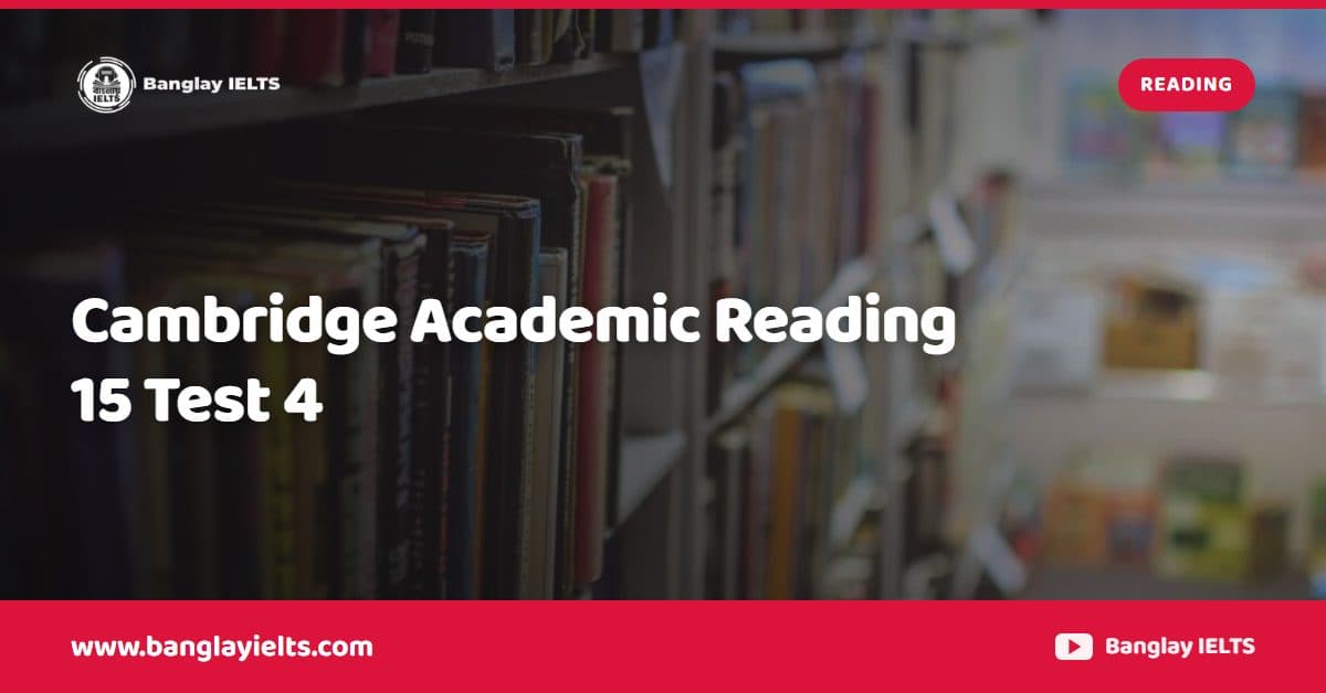 Cambridge Academic Reading 15 Test 4
