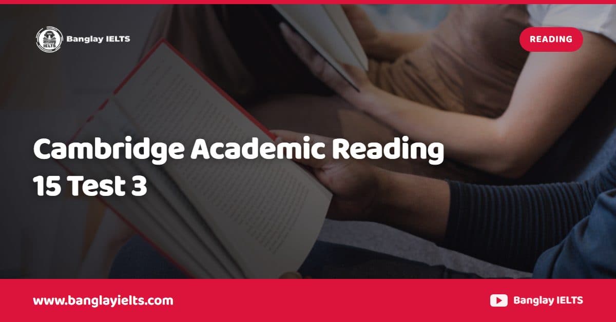 Cambridge Academic Reading 15 Test 3