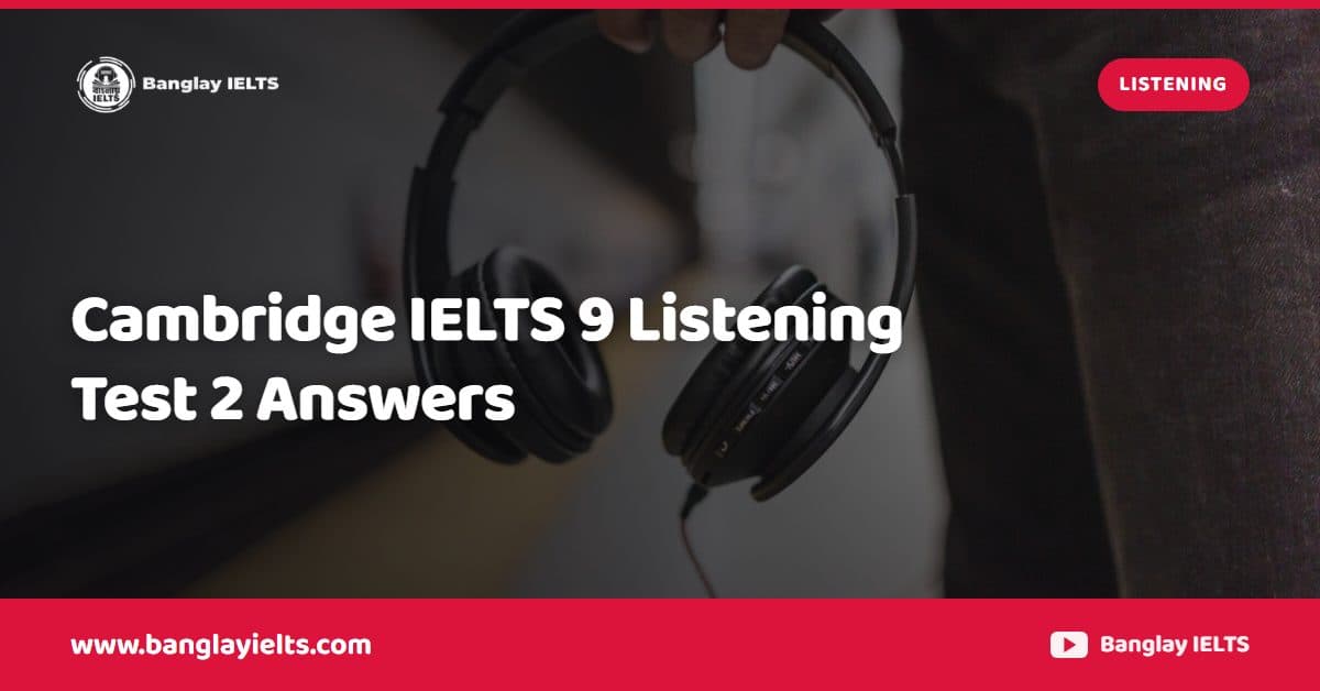 Cambridge IELTS 9 Listening Test 2 Answers