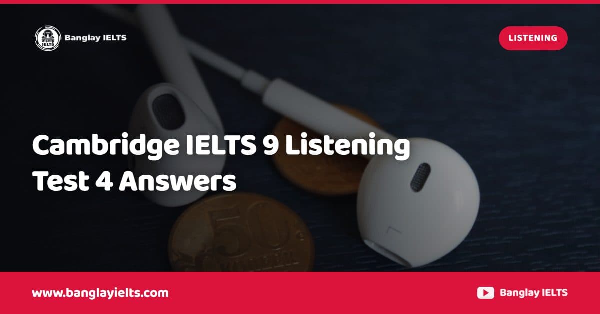 Cambridge IELTS 9 Listening Test 4 Answers