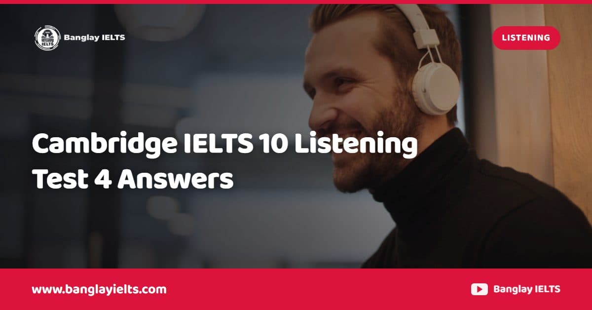 Cambridge IELTS 10 Listening Test 4 Answers