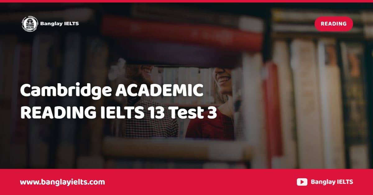 Cambridge ACADEMIC READING IELTS 13 Test 3