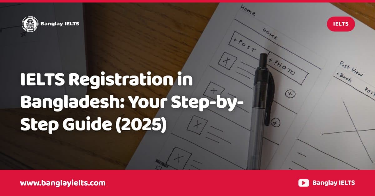 IELTS Registration in Bangladesh: Your Step-by-Step Guide (2025)