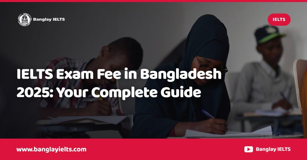 IELTS Exam Fee in Bangladesh 2025: Your Complete Guide