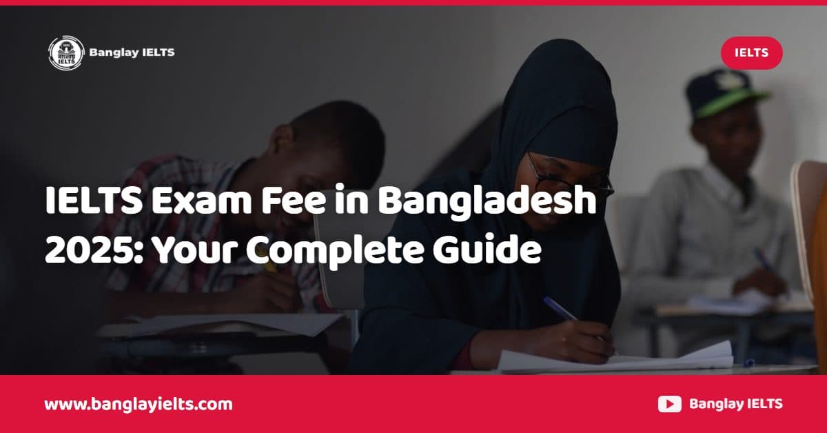 IELTS Exam Fee in Bangladesh 2025: Your Complete Guide