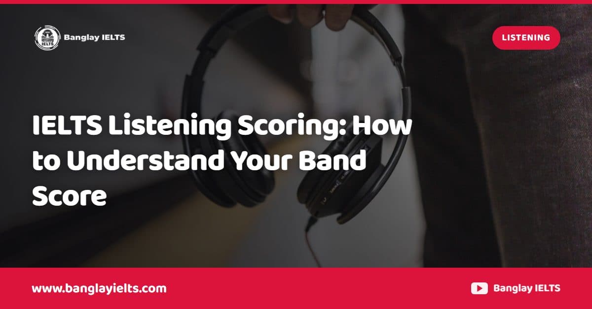 IELTS Listening Scoring: How to Understand Your Band Score