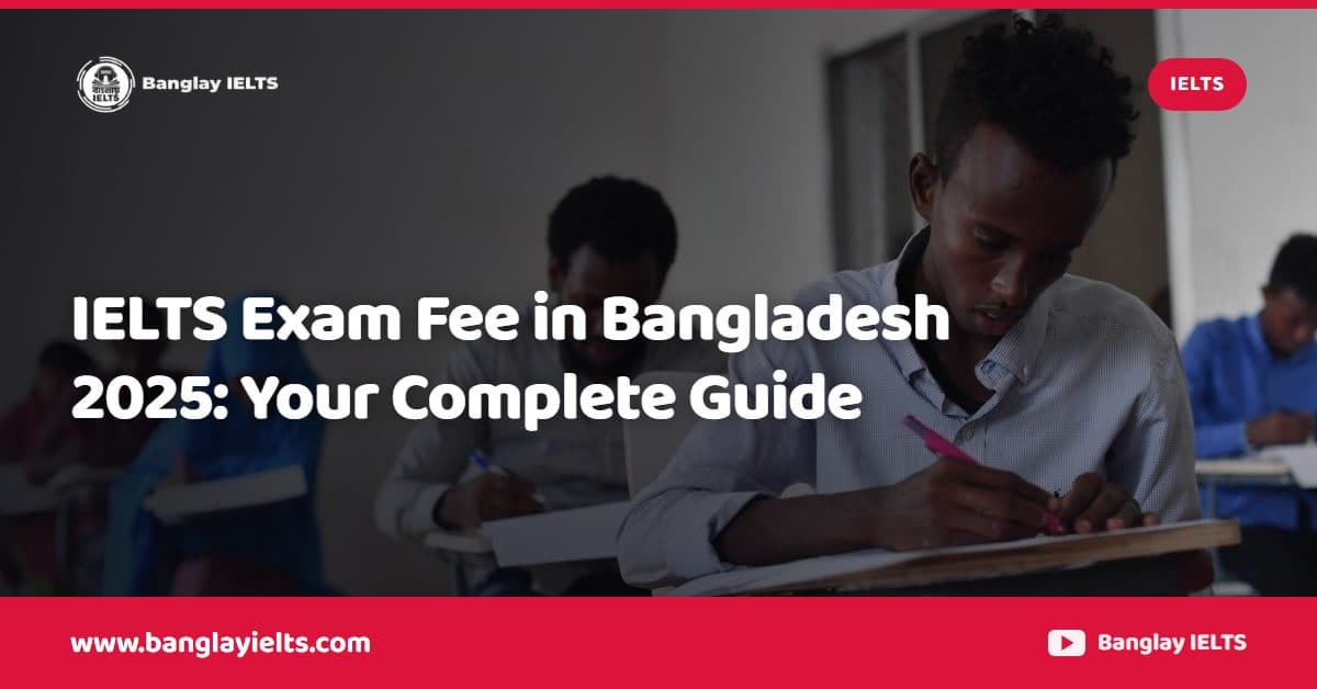 IELTS Exam Fee in Bangladesh 2025: Your Complete Guide