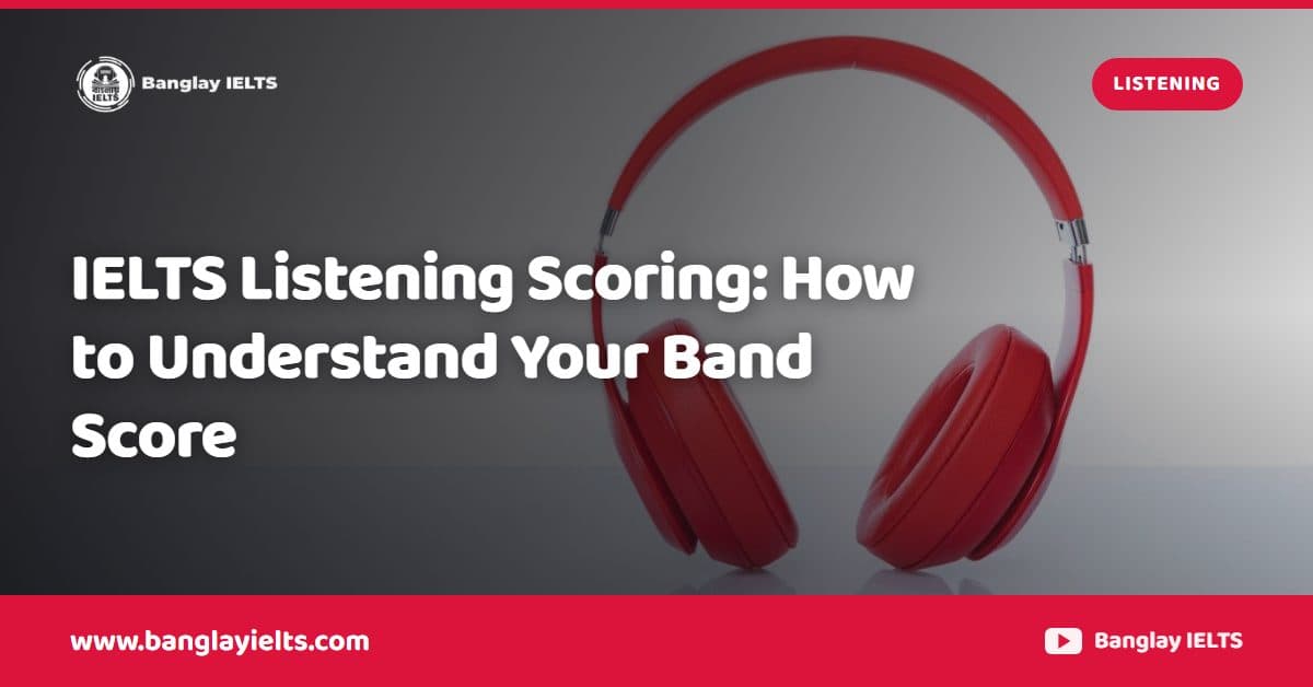 IELTS Listening Scoring: How to Understand Your Band Score