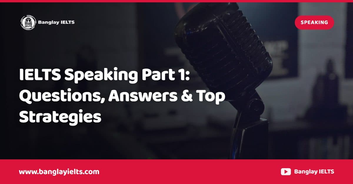 IELTS Speaking Part 1: Questions, Answers & Top Strategies