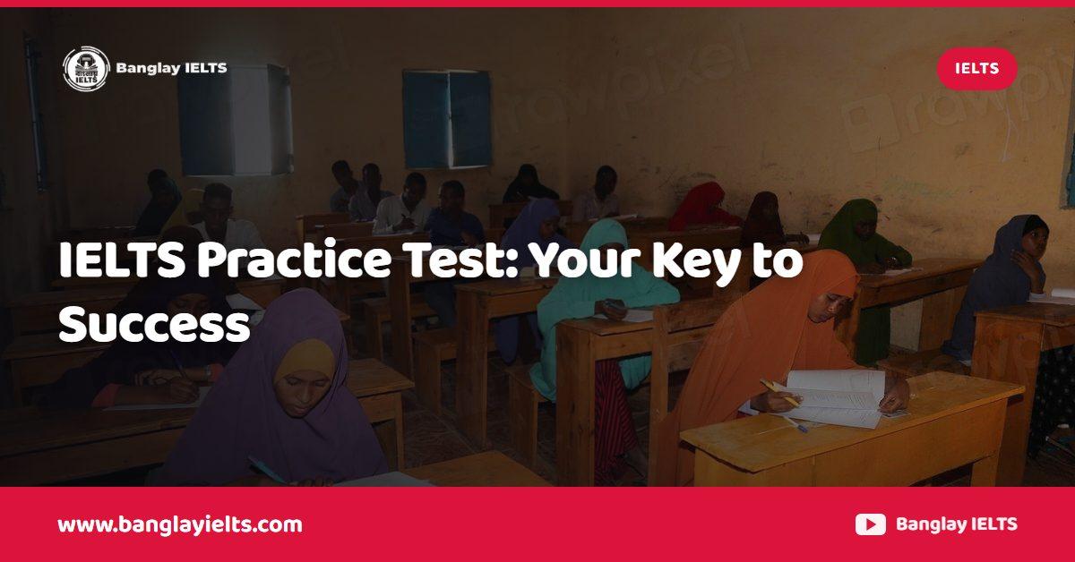 IELTS Practice Test: Your Key to Success