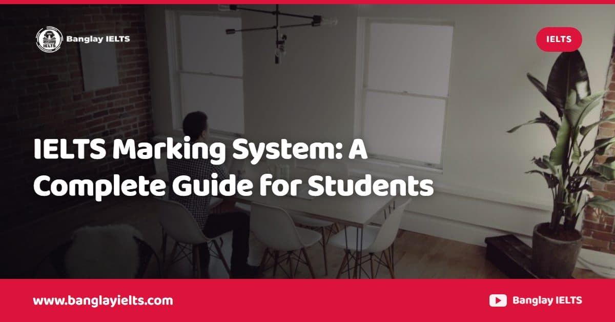 IELTS Marking System: A Complete Guide for Students