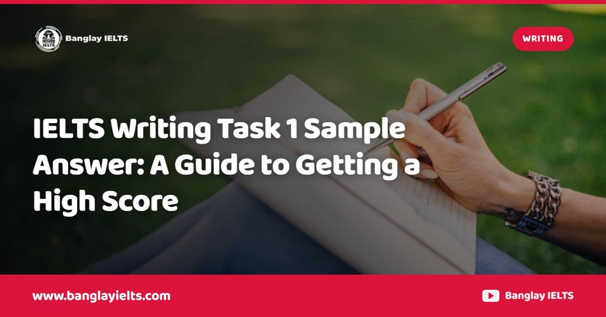 IELTS Writing Task 1 Sample Answer: A Guide to Getting a High Score