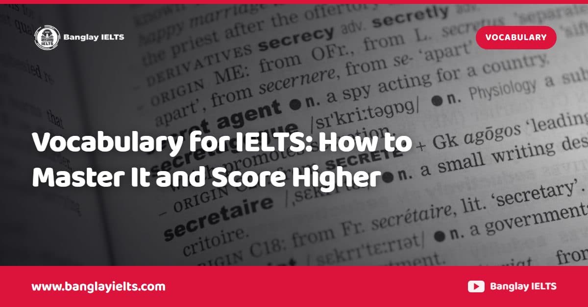 Vocabulary for IELTS: How to Master It and Score Higher