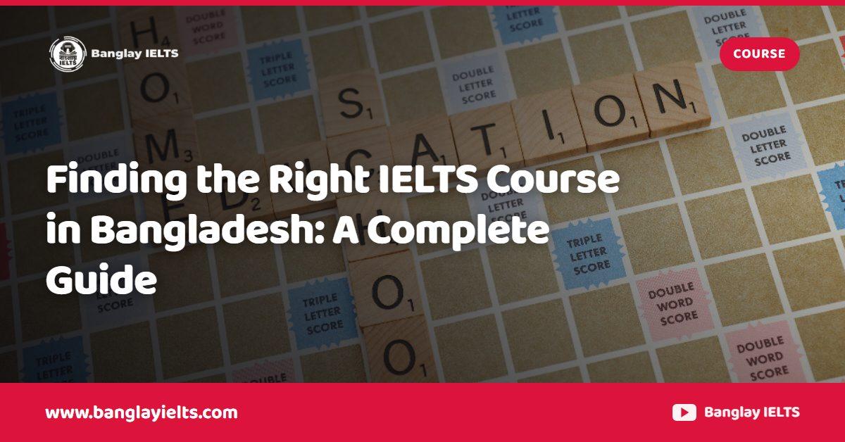 Finding the Right IELTS Course in Bangladesh: A Complete Guide