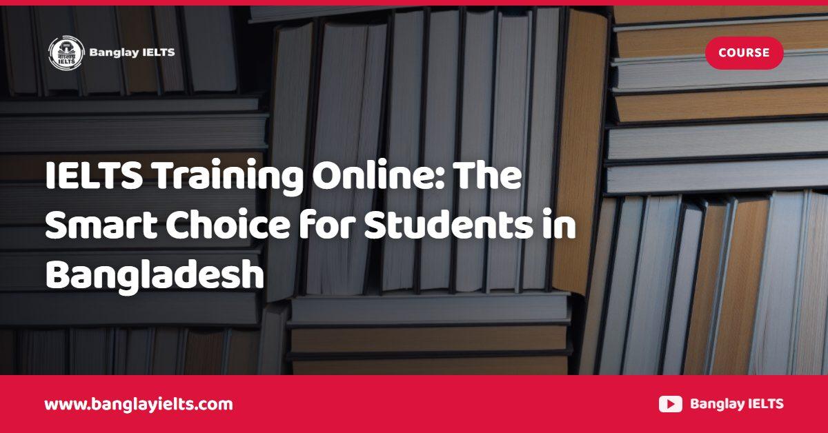 IELTS Training Online: The Smart Choice for Students in Bangladesh