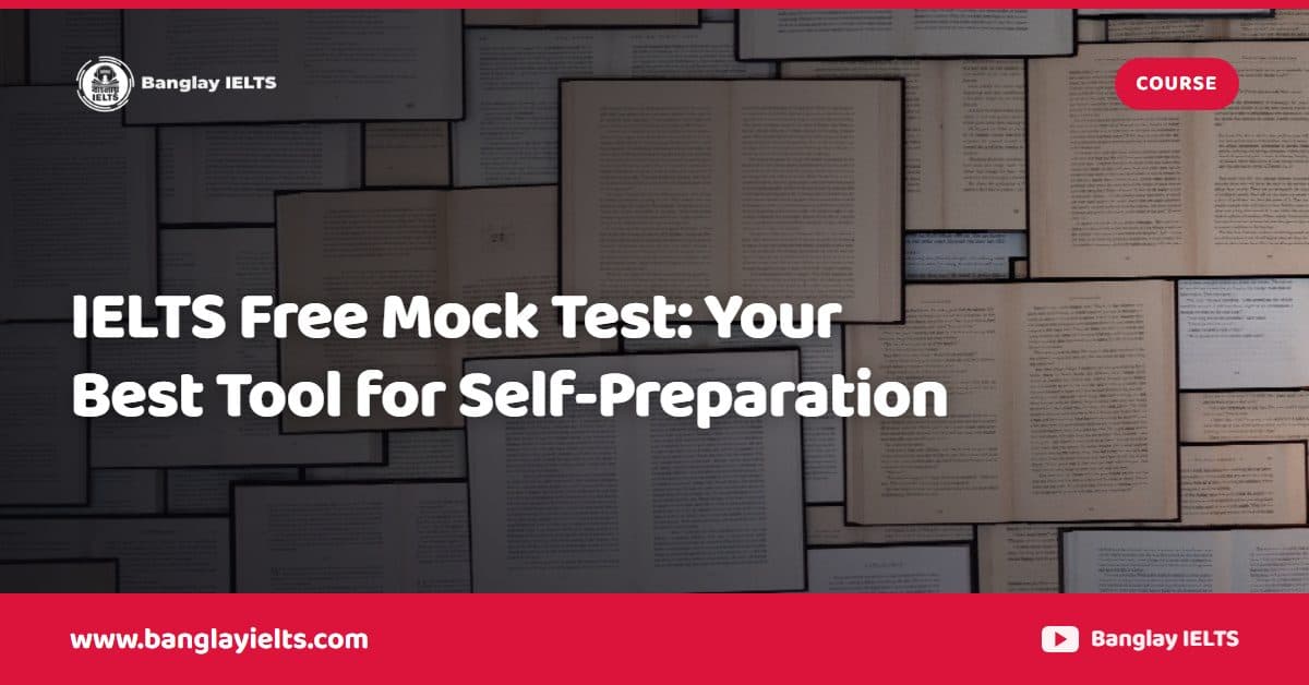 IELTS Free Mock Test: Your Best Tool for Self-Preparation