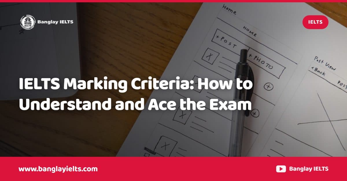IELTS Marking Criteria: How to Understand and Ace the Exam