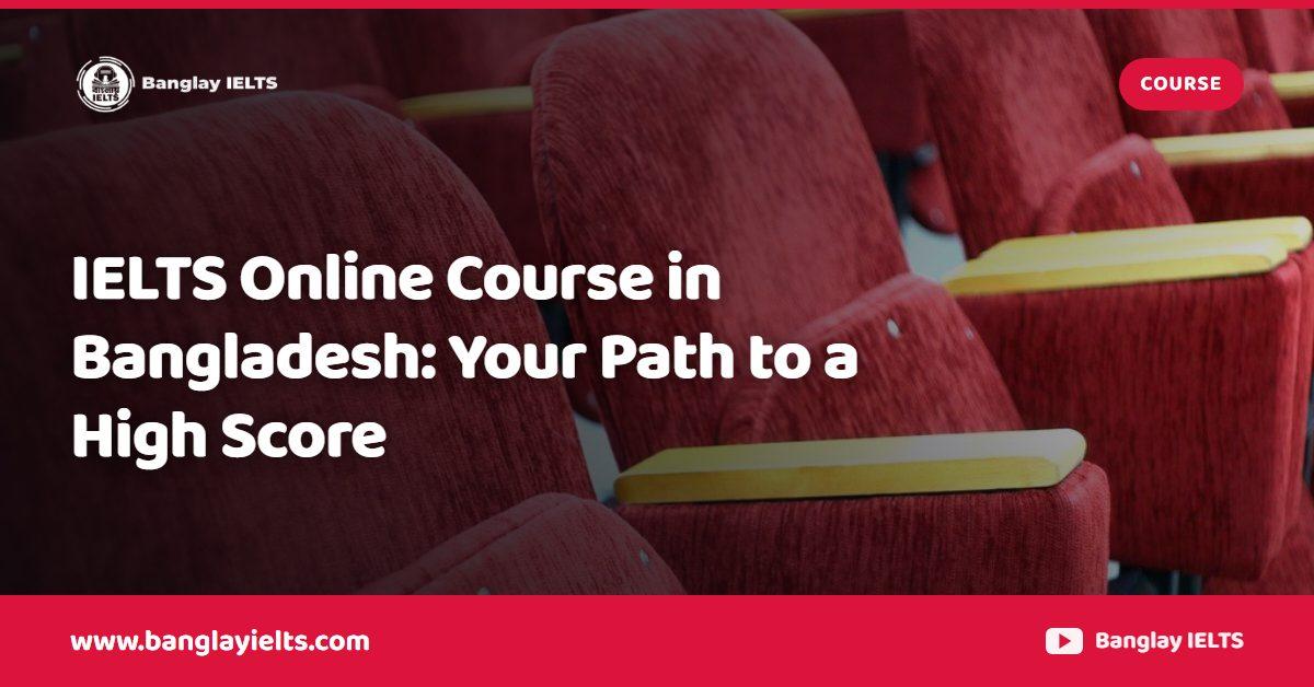 IELTS Online Course in Bangladesh: Your Path to a High Score